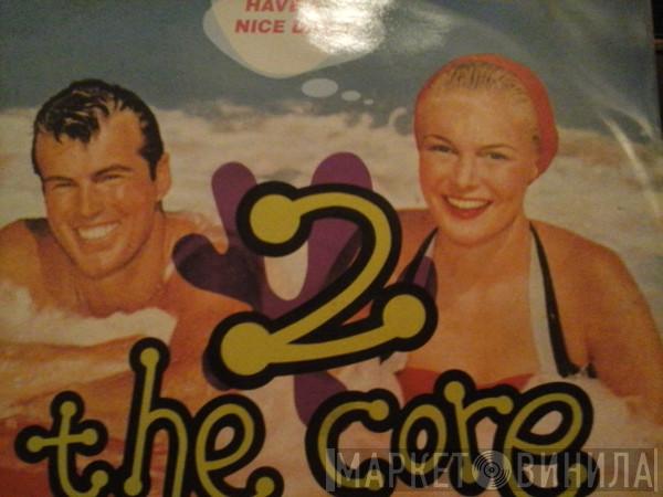 2 The Core - Have A Nice Day