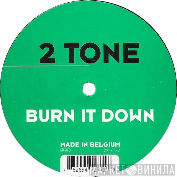 2 Tone - Burn It Down
