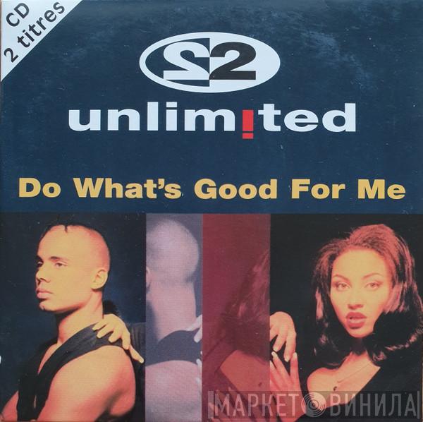  2 Unlimited  - Do What's Good For Me