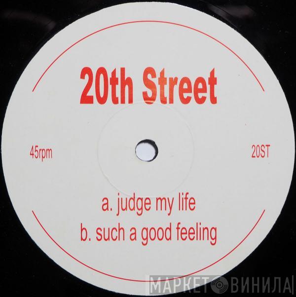 20th Street - Judge My Life / Such A Good Feeling