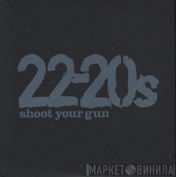 22-20s - Shoot Your Gun