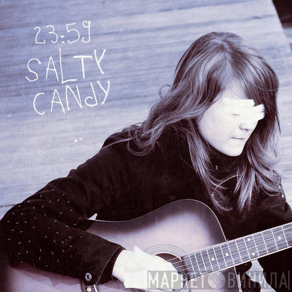  23:59  - Salty Candy