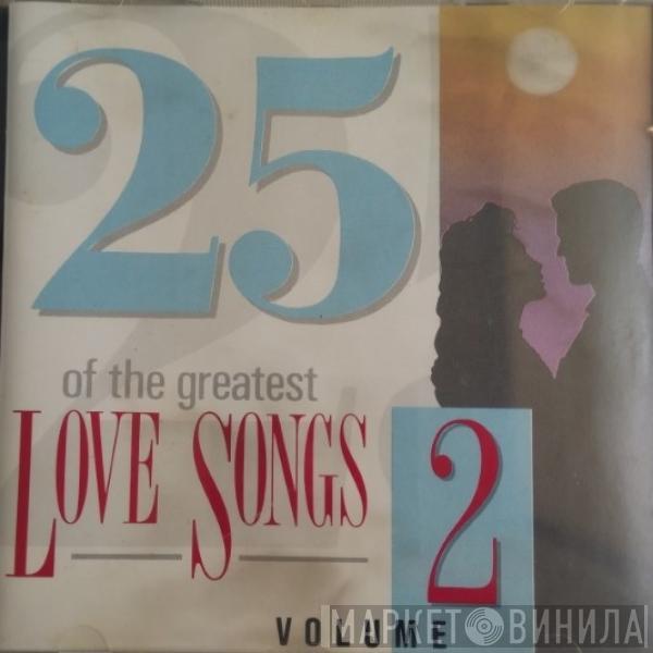  - 25 Of The Greatest Love Songs Volume 2