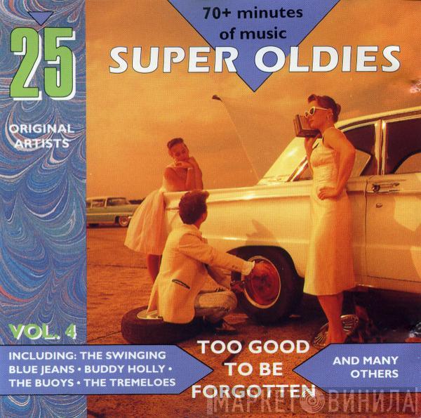  - 25 Super Oldies Vol. 4 - Too Good Be Forgotten