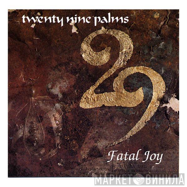 29 Palms  - Fatal Joy