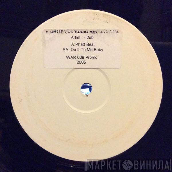 2DB  - Phatt Beat / Do It To Me Baby