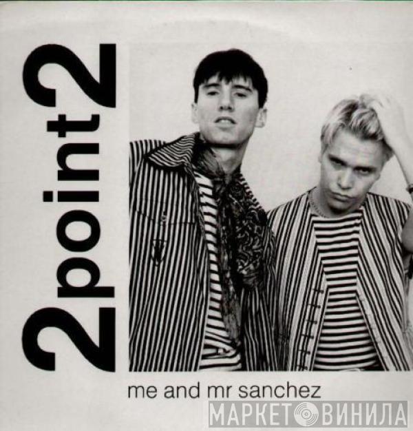 2point2 - Me And Mr Sanchez