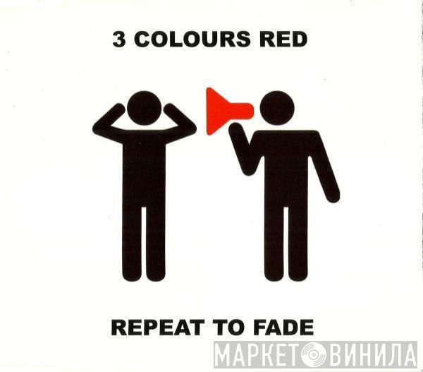 3 Colours Red - Repeat To Fade