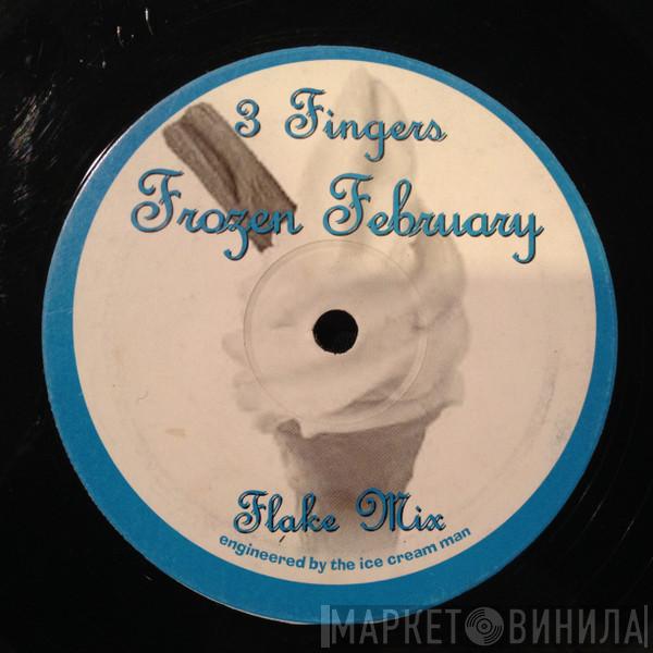 3 Fingers - Frozen February