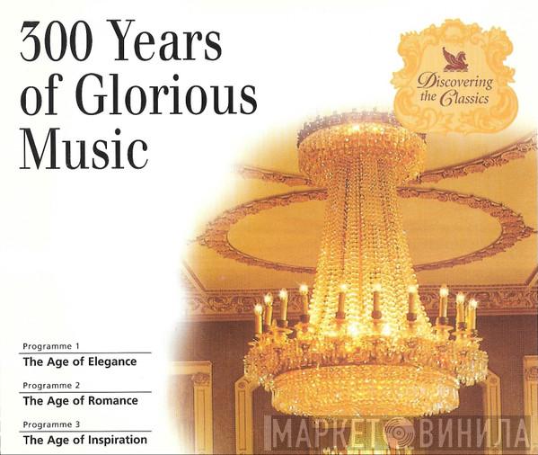  - 300 Years Of Glorious Music