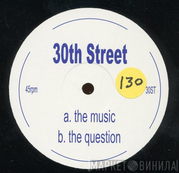 30th Street - The Music / The Question