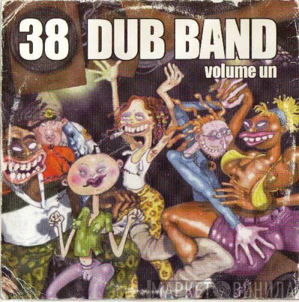  38 Dub Band  - Volume Un