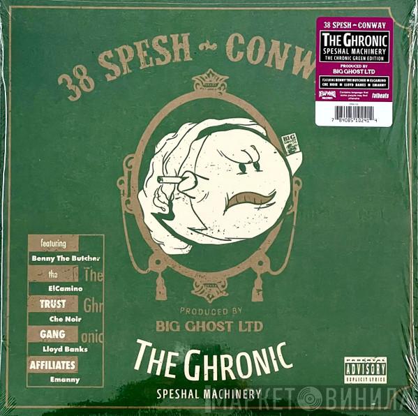 38 Spesh, Conway , Big Ghost LTD - The Ghronic: (Speshal Machinery)