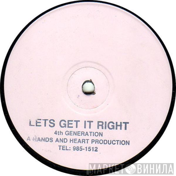 4th Generation - Let's Get It Right