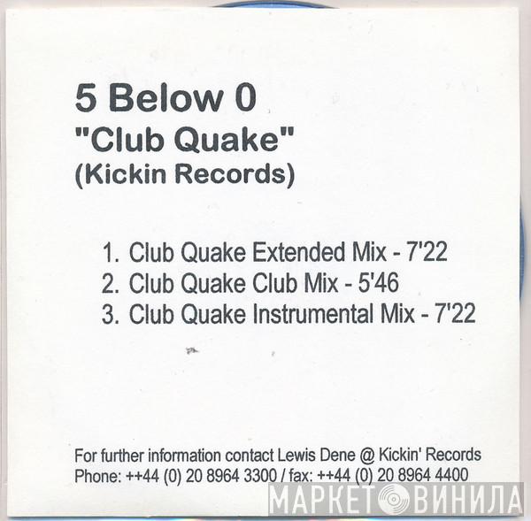  5 Below 0  - Club Quake