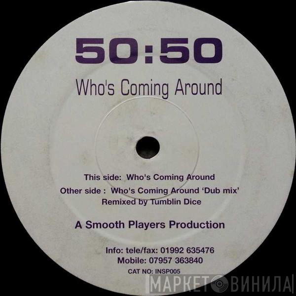 50:50 - Who's Coming Around