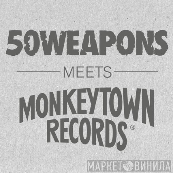  - 50Weapons Meets Monkeytown Records®