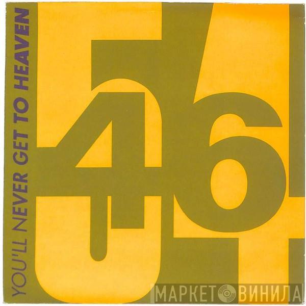54 + 46 - You'll Never Get To Heaven