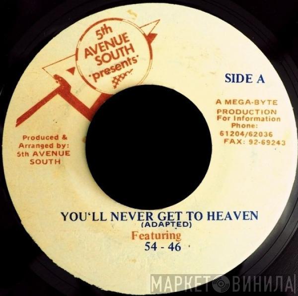 54 + 46 - You'll Never Get To Heaven