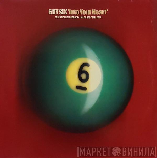 6 By Six - Into Your Heart