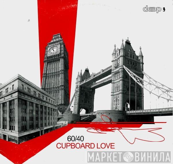 60/40 - Cupboard Love