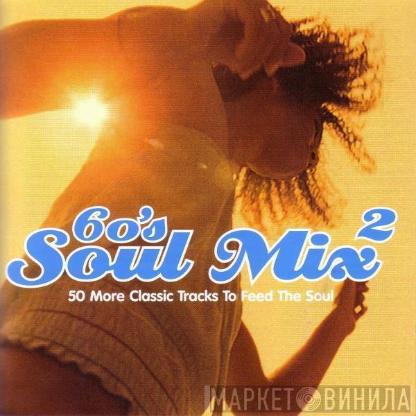  - 60's Soul Mix 2 - 50 More Classic Tracks To Feed The Soul