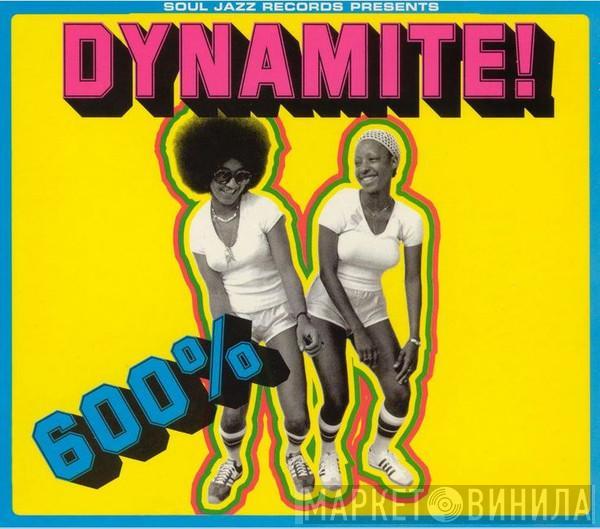  - 600% Dynamite!