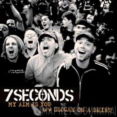  7 Seconds  - My Aim Is You/Slogan On A Shirt