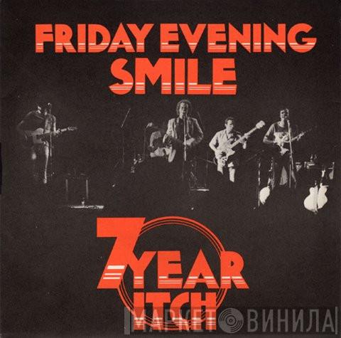 7 Year Itch  - Friday Evening Smile
