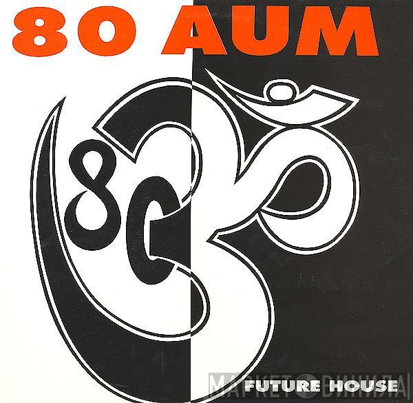 80 Aum - Future House
