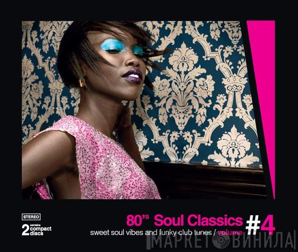  - 80’s Soul Classics Volume #4 - Sweet Soul Vibes And Funky Club Tunes