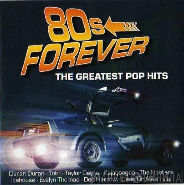  - 80s Forever (The Greatest Pop Hits)