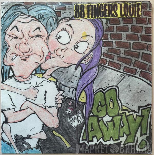  88 Fingers Louie  - Go Away!