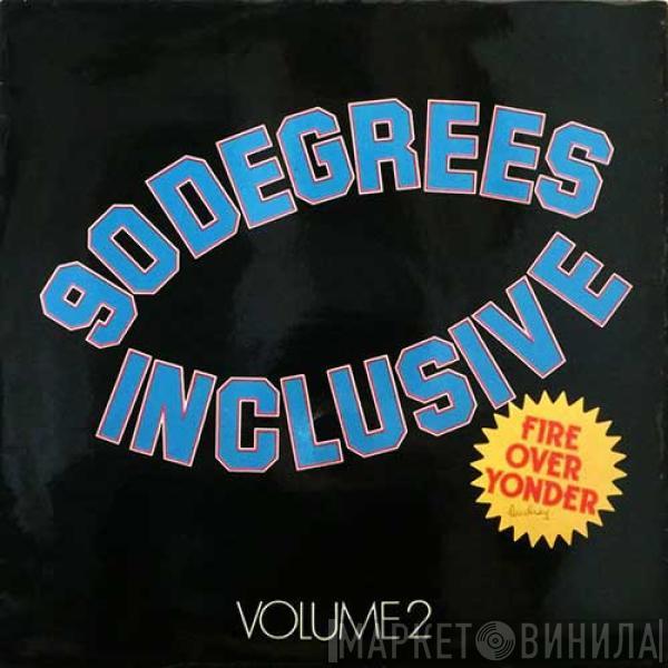 90° Inclusive - Fire Over Yonder