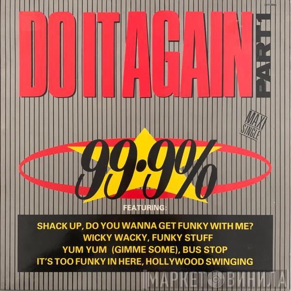 99.9% - Do It Again (Part One)