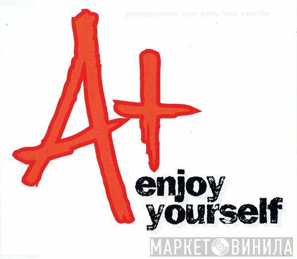 A+ - Enjoy Yourself