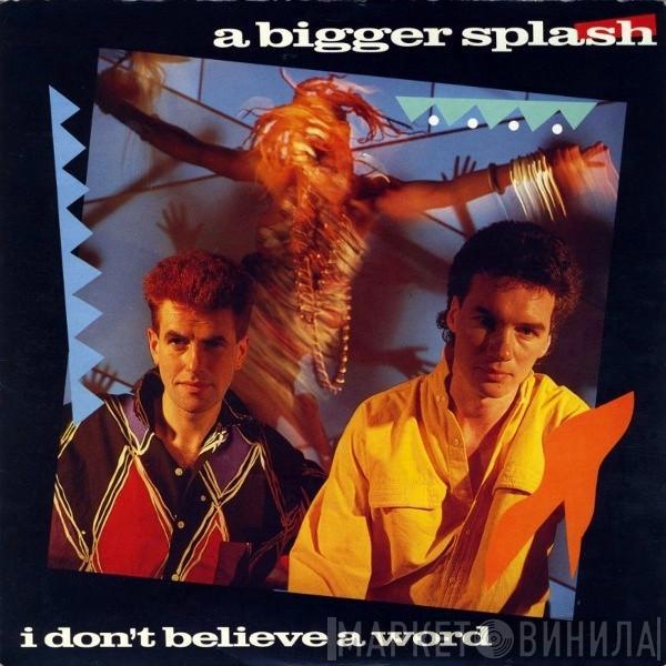 A Bigger Splash  - I Don't Believe A Word