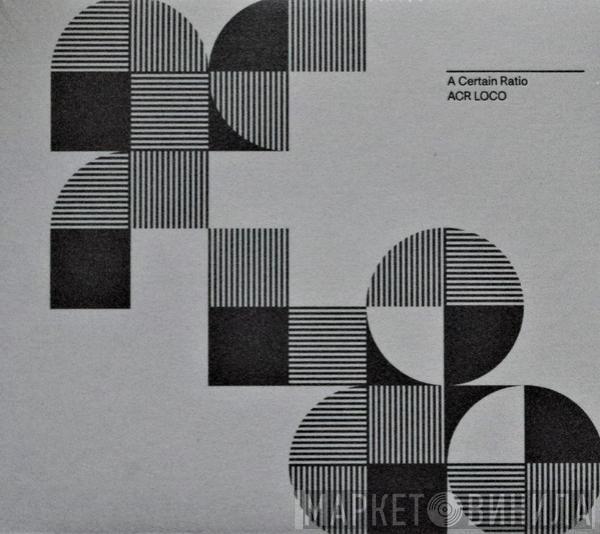 A Certain Ratio - ACR Loco