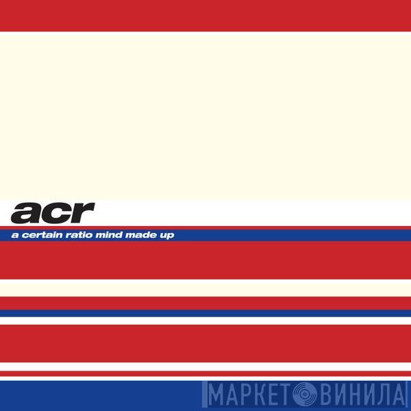 A Certain Ratio - Mind Made Up