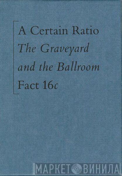 A Certain Ratio - The Graveyard And The Ballroom