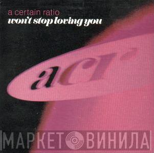 A Certain Ratio - Won't Stop Loving You