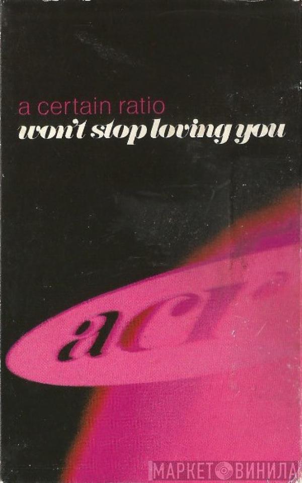 A Certain Ratio - Won't Stop Loving You