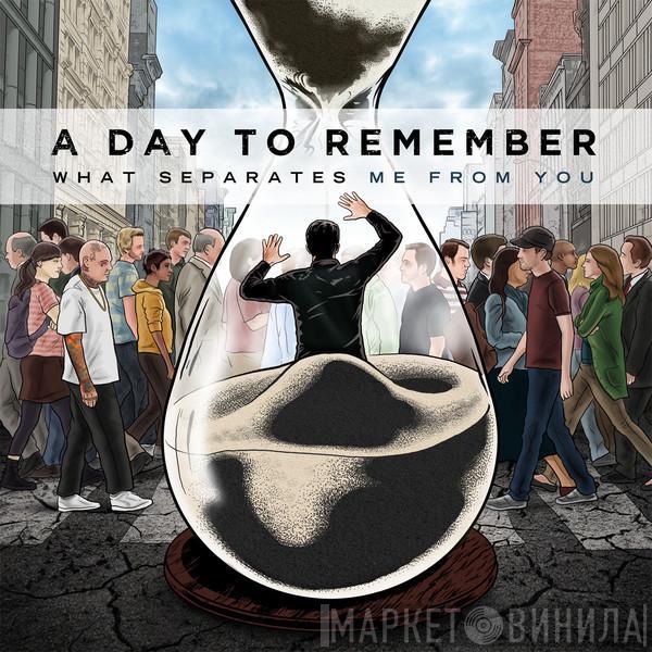 A Day To Remember  - What Separates Me From You