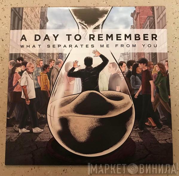  A Day To Remember  - What Separates Me From You