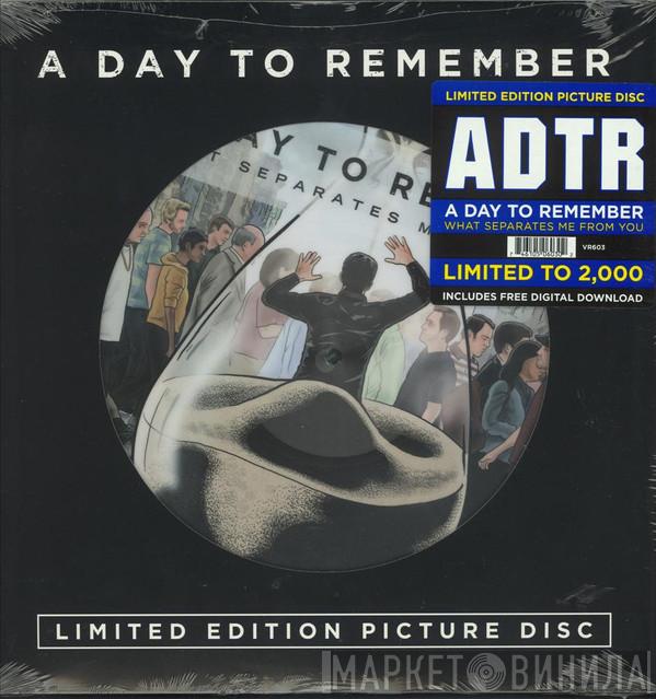  A Day To Remember  - What Separates Me From You