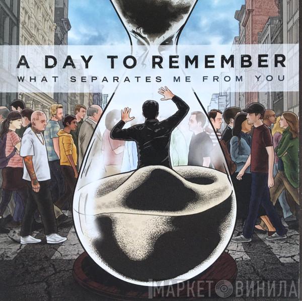 A Day To Remember - What Separates Me From You