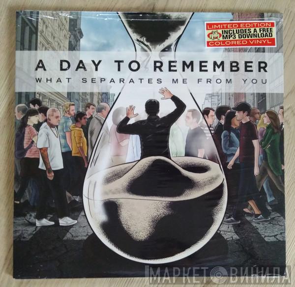  A Day To Remember  - What Separates Me From You