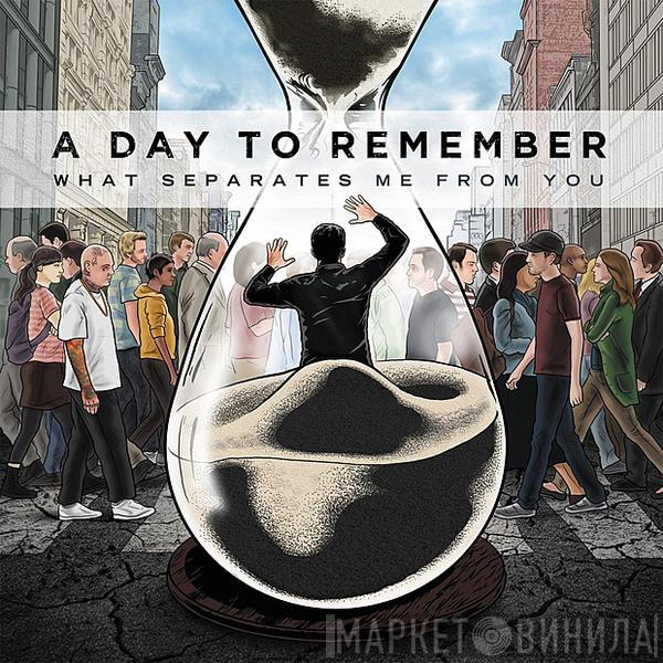  A Day To Remember  - What Separates Me From You