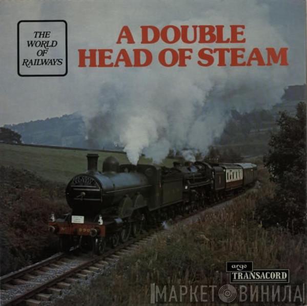  - A Double Head Of Steam
