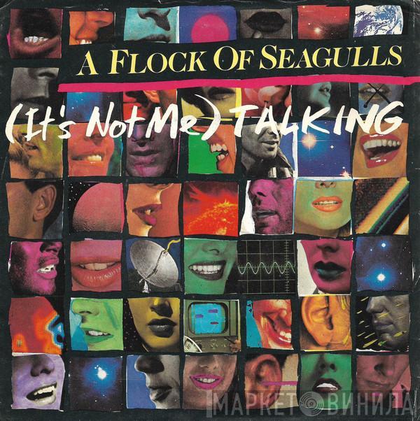  A Flock Of Seagulls  - (It's Not Me) Talking